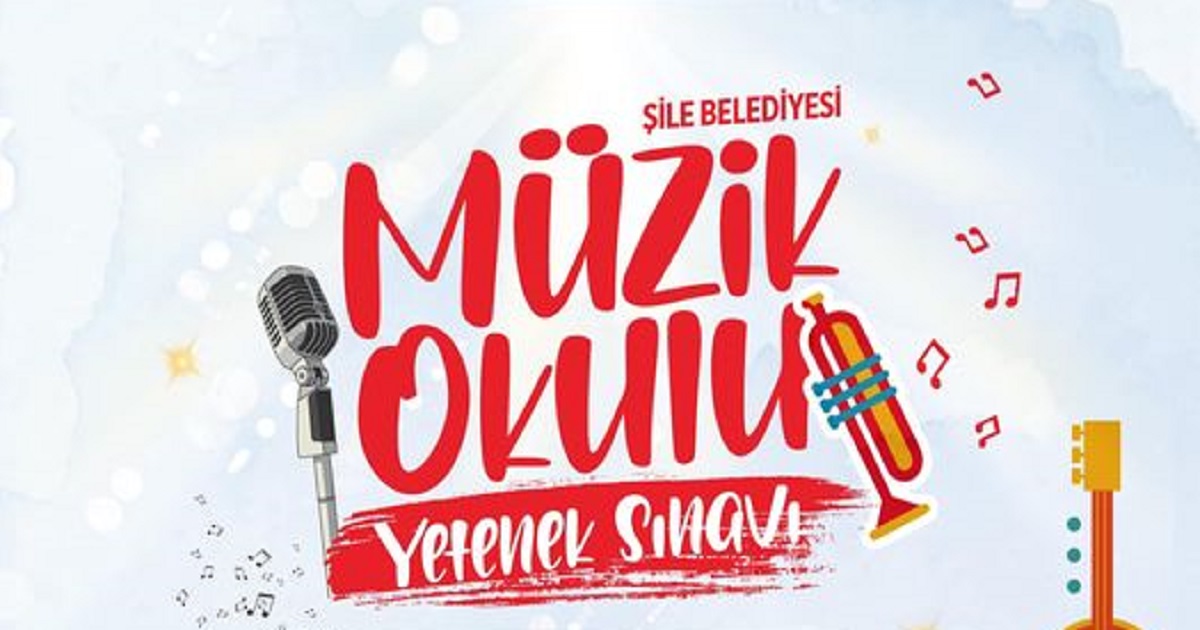  ŞİLE BELEDİYESİ MÜZİK OKULU YETENEK SINAVI 