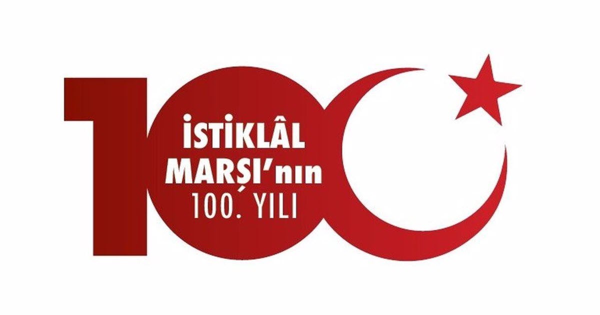 İSTİKLAL MARŞI'MIZIN KABULÜNÜN 100.YIL DÖNÜMÜ KUTLU OLSUN